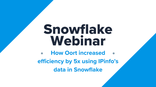 Snowflake Webinar: How Oort increased efficiency by 5x using IPinfo's data in Snowflake